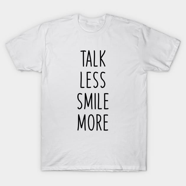 Talk less smile more T-Shirt by liviala